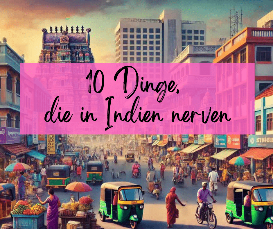 10 Dinge, die in Indien nerven